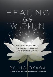 Healing from Within : Life-Changing Keys to Calm, Spiritual, and Healthy Living