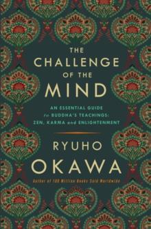 The Challenge of the Mind : An Essential Guide to Buddha's Teachings: Zen, Karma, and Enlightenment