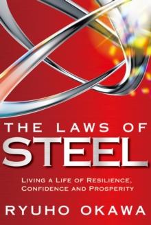 The Laws of Steel : Living  a Life of Resilience, Confidence and Prosperity