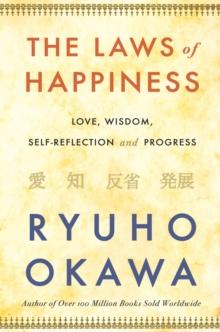 The Laws of Happiness : Love, Wisdom, Self-Reflection and Progress