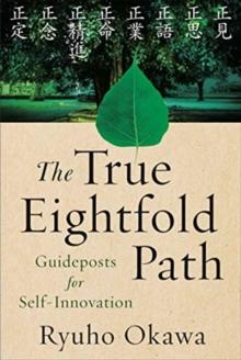 The True Eightfold Path : Guideposts for Self-Innovation