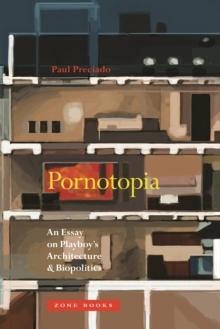 Pornotopia : An Essay on Playboy's Architecture and Biopolitics