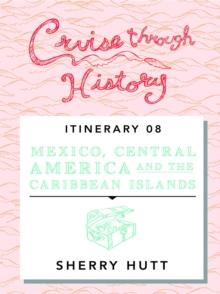 Cruise Through History : Mexico, Central America, and the Caribbean