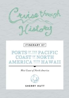 Cruise Through History : Itinerary 07 - Ports of the Pacific Coast of North America with Hawaii