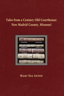 Tales of a Century-Old Courthouse : New Madrid County, Missouri