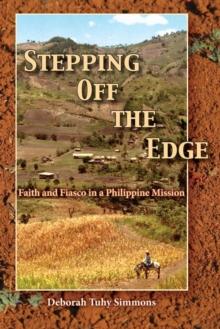 Stepping Off The Edge : Faith And Fiasco In A Philippine Mission