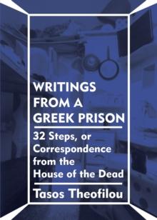 Writings from a Greek Prison : 32 Steps, or Correspondence from the House of the Dead