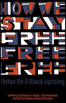 How We Stay Free : Notes on a Black Uprising