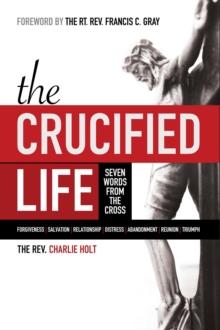 The Crucified Life : Seven Words from the Cross