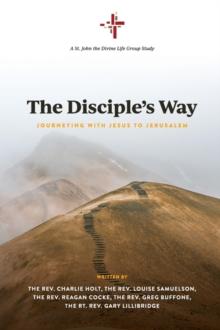 The Disciple's Way : Journeying With Jesus to Jerusalem