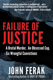 Failure of Justice : A Brutal Murder, An Obsessed Cop, Six Wrongful Convictions