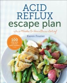 The Acid Reflux Escape Plan : Two Weeks to Heartburn Relief