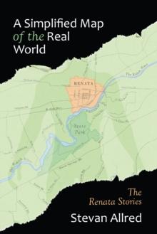 A Simplified Map of the Real World : The Renata Stories