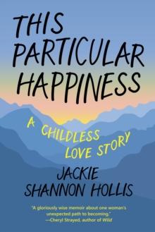 This Particular Happiness : A Childless Love Story