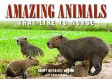 Amazing Animals : That Like to Nurse