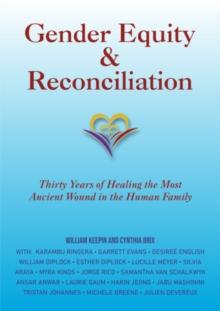 Gender Equity & Reconciliation : Thirty Years of Healing the Most Ancient Wound in the Human Family