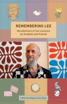 Remembering Lee : Recollections of Lee Lozowick from Students and Friends