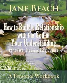 How to Build a Relationship with the God of Your Understanding: Part Two: Stepping Into Change