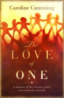 Love of One: A Memoir of the Creative Power that Weaved a Miracle