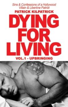 Dying for a Living : Sins & Confessions of a Hollywood Villain & Libertine Patriot