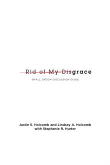 Rid of My Disgrace : Small Group Discussion Guide