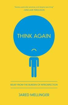 Think Again : Relief from the Burden of Introspection