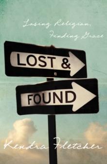 Lost and Found : Losing Religion, Finding Grace