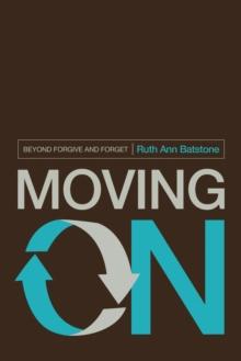 Moving On : Beyond Forgive and Forget