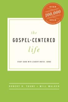 The Gospel-Centered Life : Study Guide with Leader's Notes