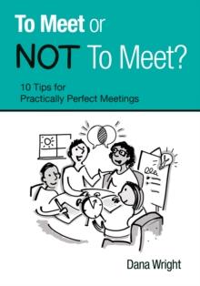 To Meet or NOT To Meet?: 10 Tips for Practically Perfect Meetings