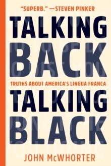 Talking Back, Talking Black : Truths About America's Lingua Franca