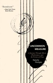 Uncommon Measure : A Journey Through Music, Performance, and the Science of Time