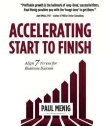 Accelerating Start to Finish : Align 7 Forces for Business Success