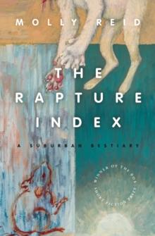 The Rapture Index : A Suburban Bestiary