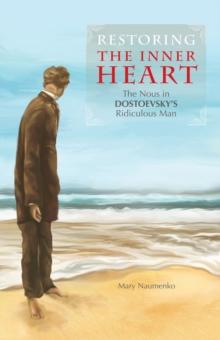 Restoring the Inner Heart : The Nous in Dostoevsky's Ridiculous Man