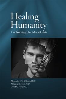 Healing Humanity : Confronting our Moral Crisis