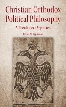 Christian Orthodox Political Philosophy : A Theological Approach