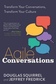 Agile Conversations : Transform Your Conversations, Transform Your Culture