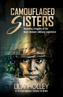 Camouflaged Sisters : Revealing Struggles of the Black Woman's Military Experience