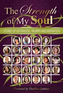 The Strength of My Soul : Stories of Sisterhood, Triumph and Inspiration