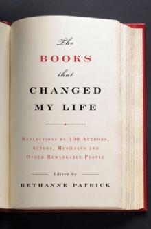 The Books That Changed My Life : Reflections by 100 Authors, Actors, Musicians, and Other Remarkable People