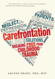 Carefrontation : Breaking Free From Childhood Trauma