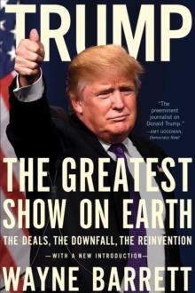 Trump : The Greatest Show on Earth: The Deals, the Downfall, the Reinvention