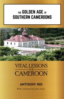 The Golden Age of Southern Cameroons : Prime Lessons for Cameroon