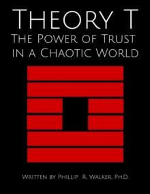 Theory T : The Power of Trust in a Chaotic World