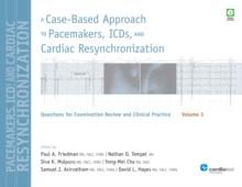 A Case-Based Approach to Pacemakers, ICDs, and Cardiac  Resynchronization Volume 3 : Questions for Examination Review an Clinical Practice  [Volume 3]