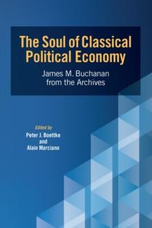 The Soul of Classical Political Economy : James M. Buchanan from the Archives