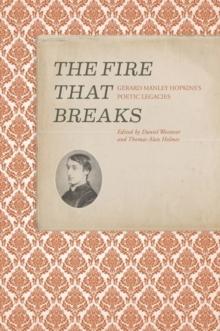 The Fire that Breaks : Gerard Manley Hopkinss Poetic Legacies