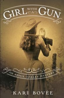 Girl with a Gun : An Annie Oakley Mystery