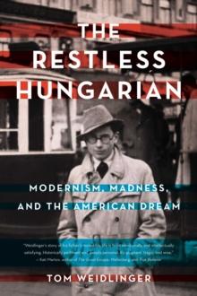 The Restless Hungarian : Modernism, Madness, and The American Dream